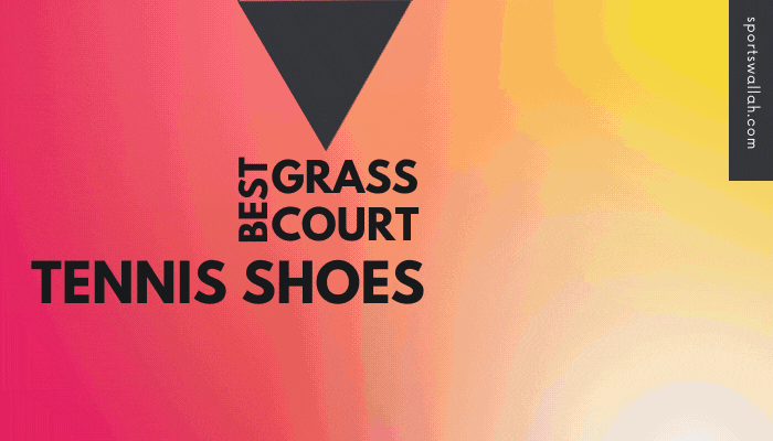 Best Grass Court Tennis Shoes