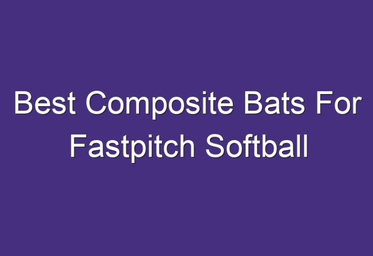 Best Composite Bats For Fastpitch Softball