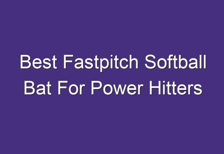 Best Fastpitch Softball Bat For Power Hitters
