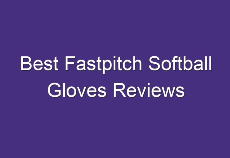 Best Fastpitch Softball Gloves Reviews