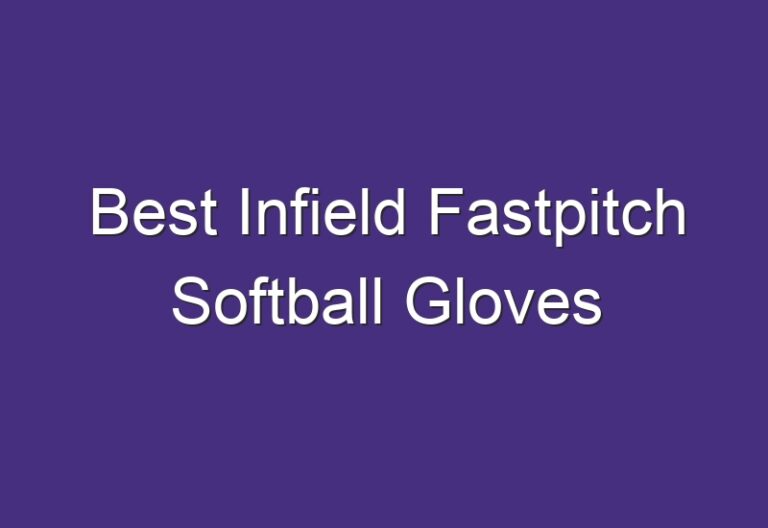 Best Infield Fastpitch Softball Gloves