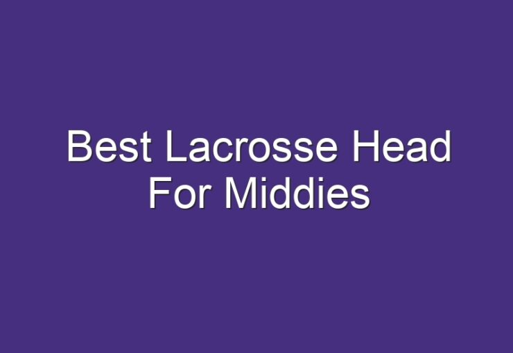 Best Lacrosse Head For Middies