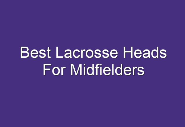 Best Lacrosse Heads For Midfielders