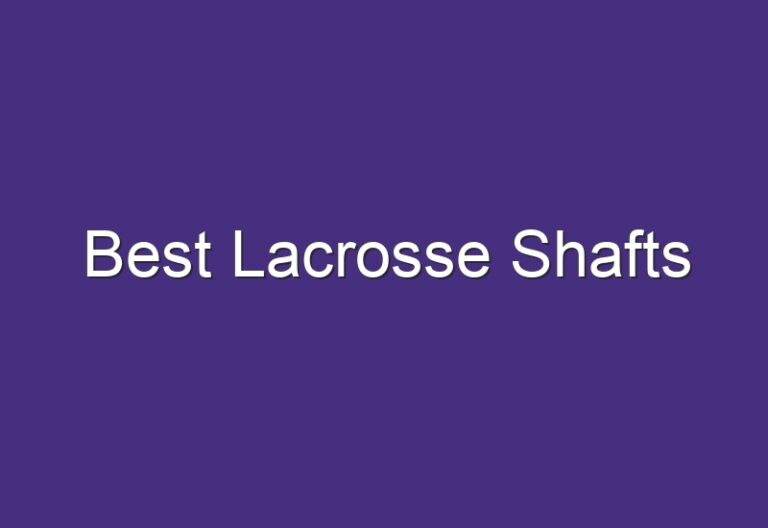 Best Lacrosse Shafts