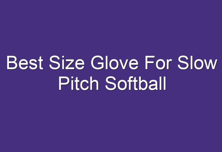 Best Size Glove For Slow Pitch Softball