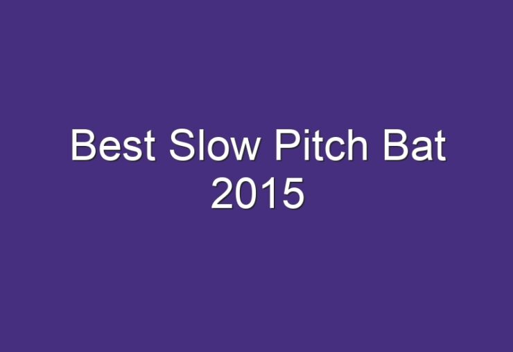 Best Slow Pitch Bat 2015