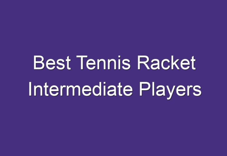 Best Tennis Racket Intermediate Players