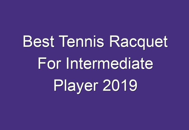 Best Tennis Racquet For Intermediate Player 2019