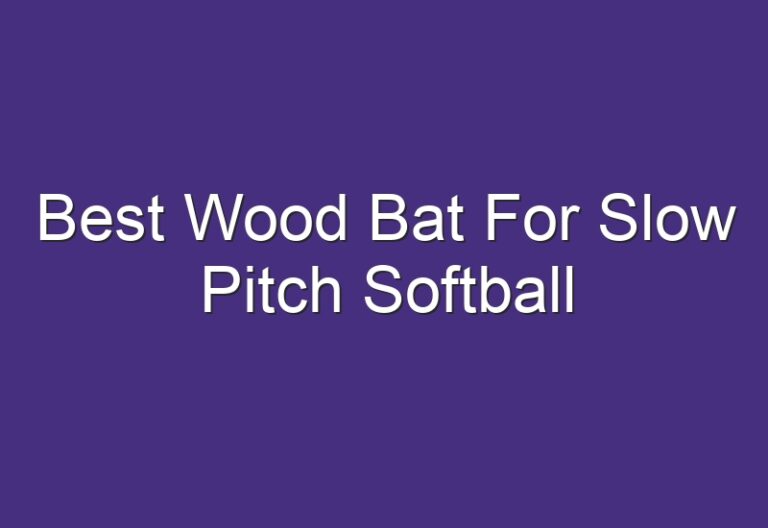 Best Wood Bat For Slow Pitch Softball
