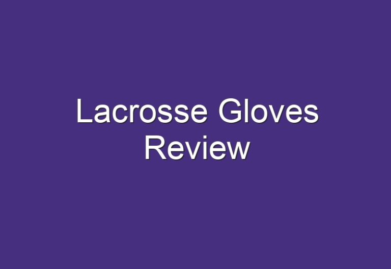Lacrosse Gloves Review