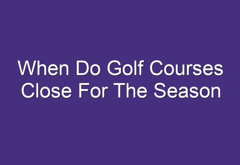 When Do Golf Courses Close For The Season