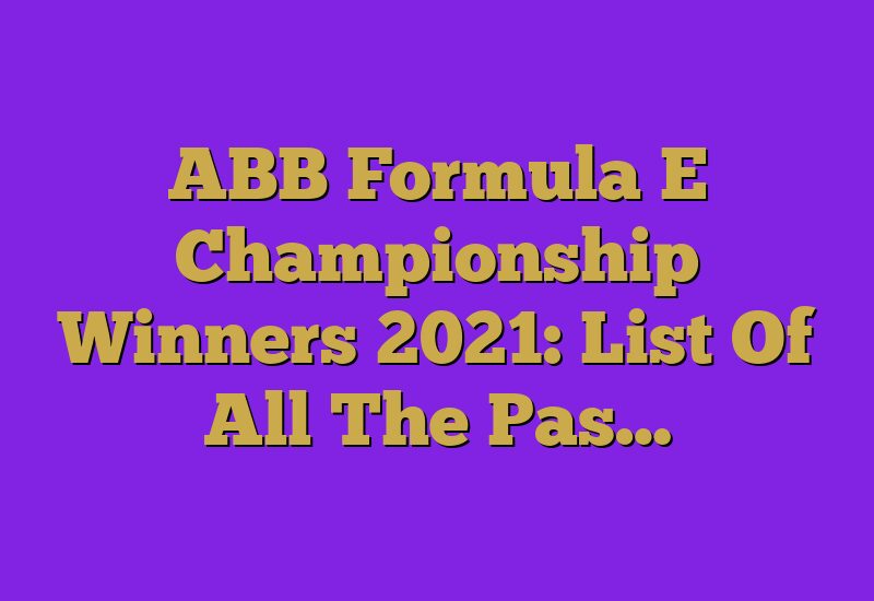 ABB Formula E Championship Winners 2023: List Of All The Pas…