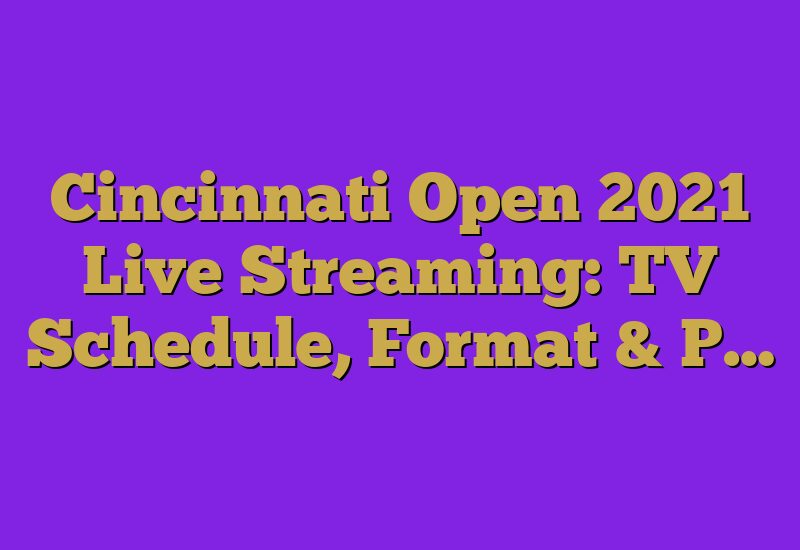 Cincinnati Open 2023 Live Streaming: TV Schedule, Format & P…