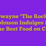 Dwayne ‘The Rock’ Johnson Indulges in the Best Food on C…