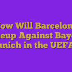 How Will Barcelona Lineup Against Bayern Munich in the UEFA …