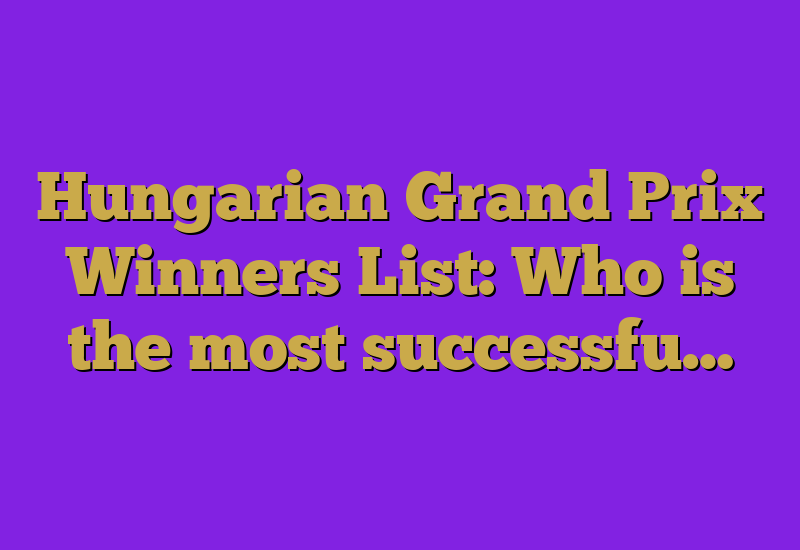 Hungarian Grand Prix Winners List: Who is the most successfu…