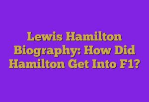 Lewis Hamilton Biography: How Did Ha…