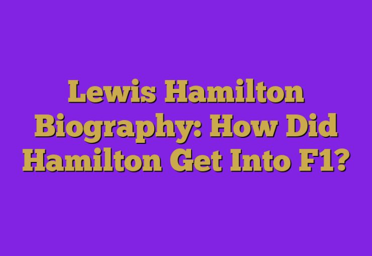 Lewis Hamilton Biography: How Did Hamilton Get Into F1?