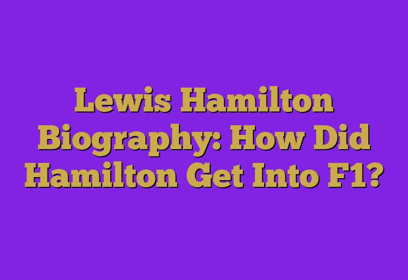 Lewis Hamilton Biography: How Did Hamilton Get Into F1?