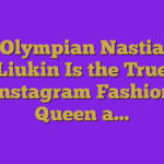 Olympian Nastia Liukin Is the True Instagram Fashion Queen a…