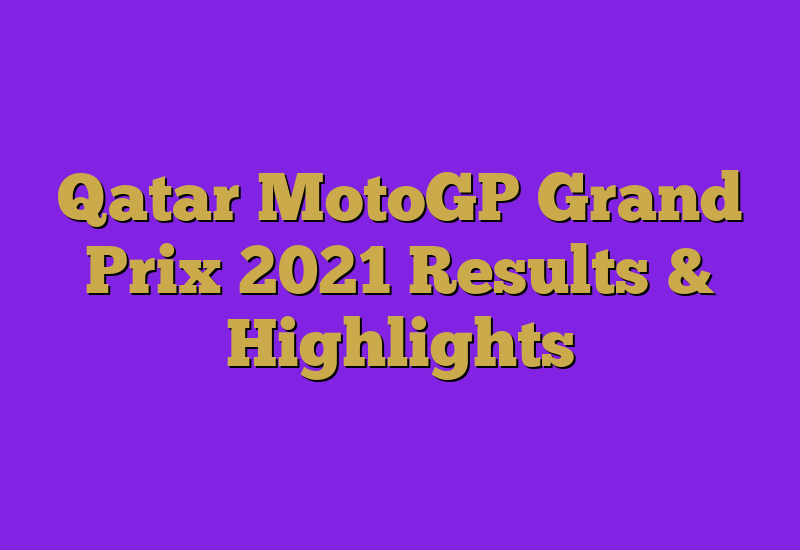 Qatar MotoGP Grand Prix 2021 Results & Highlights