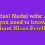 Rafael Nadal wife: All you need to know about Xisca Perello