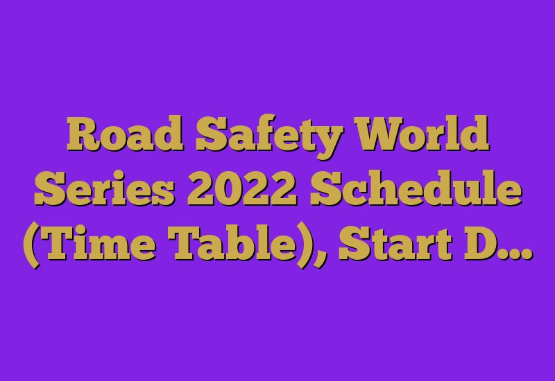 Road Safety World Series 2023 Schedule (Time Table), Start D…