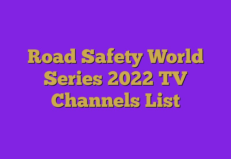Road Safety World Series 2022 TV Channels List