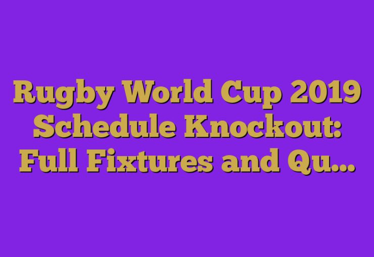 Rugby World Cup 2019 Schedule Knockout Full Fixtures And Qu rugby-world-cup-2019-schedule-knockout-full-fixtures-and-qu