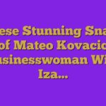 These Stunning Snaps of Mateo Kovacic Businesswoman Wife Iza…