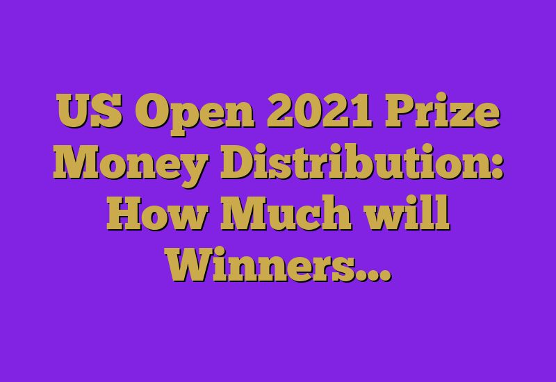 US Open 2021 Prize Money Distribution: How Much will Winners…
