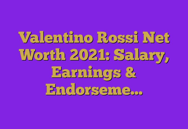 Valentino Rossi Net Worth 2021: Salary, Earnings & Endorseme…