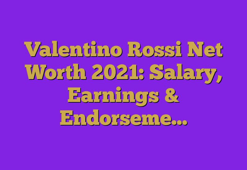 Rossi Net Worth Salary, Earnings &