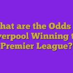 What are the Odds of Liverpool Winning the Premier League?