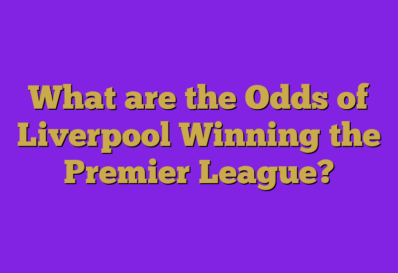 What are the Odds of Liverpool Winning the Premier League?