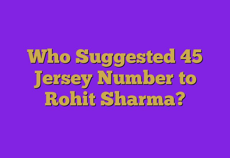 Who Suggested 45 Jersey Number to Rohit Sharma?