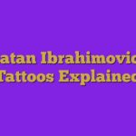 Zlatan Ibrahimovic’s Tattoos Explained