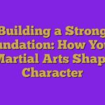 Building a Strong Foundation: How Youth Martial Arts Shape Character