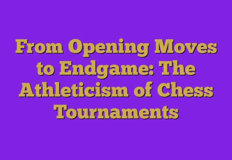 From Opening Moves to Endgame: The Athleticism of Chess Tournaments