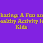 Skating: A Fun and Healthy Activity for Kids