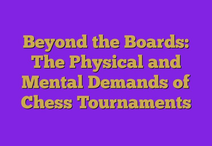 Beyond the Boards: The Physical and Mental Demands of Chess Tournaments