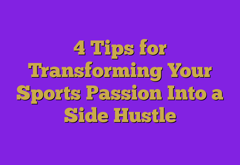 4 Tips for Transforming Your Sports Passion Into a Side Hustle