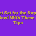 Get Set for the Super Bowl With These 5 Tips