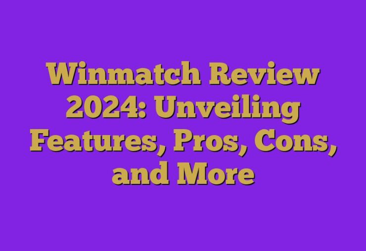 Winmatch Review 2024: Unveiling Features, Pros, Cons, and More